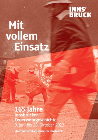 Mit vollem Einsatz. 165 Jahre Innsbrucker Feuerwehrgeschichte